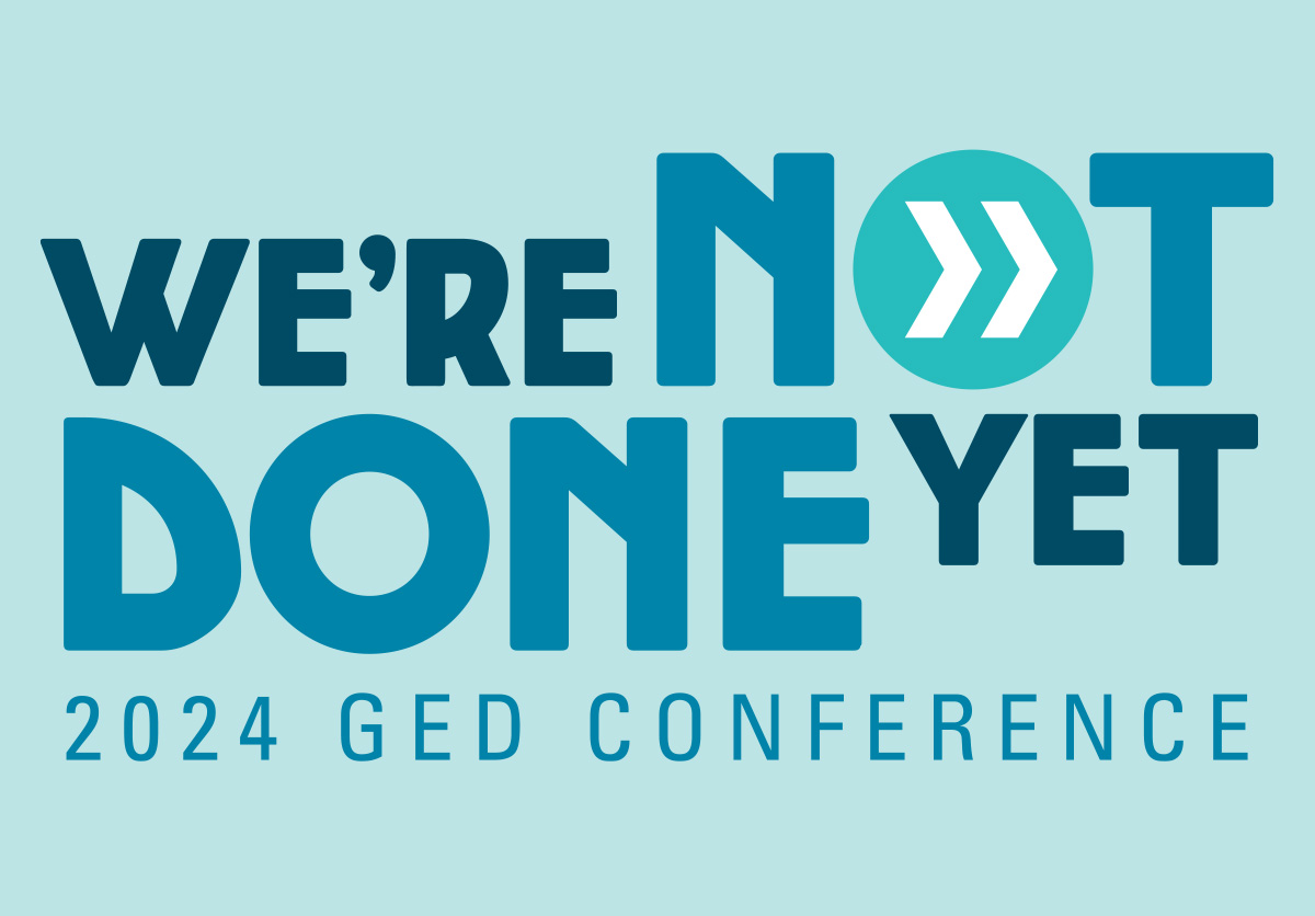 Join us for the 2024 GED Conference We're Not Done Yet! Educators